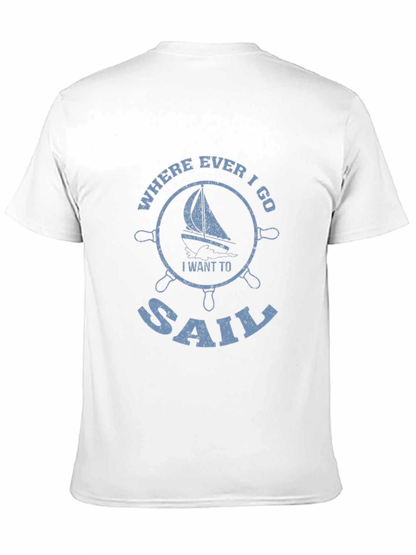 Sailboat Graphic Tee - Where Ever I Go I Want To Sail