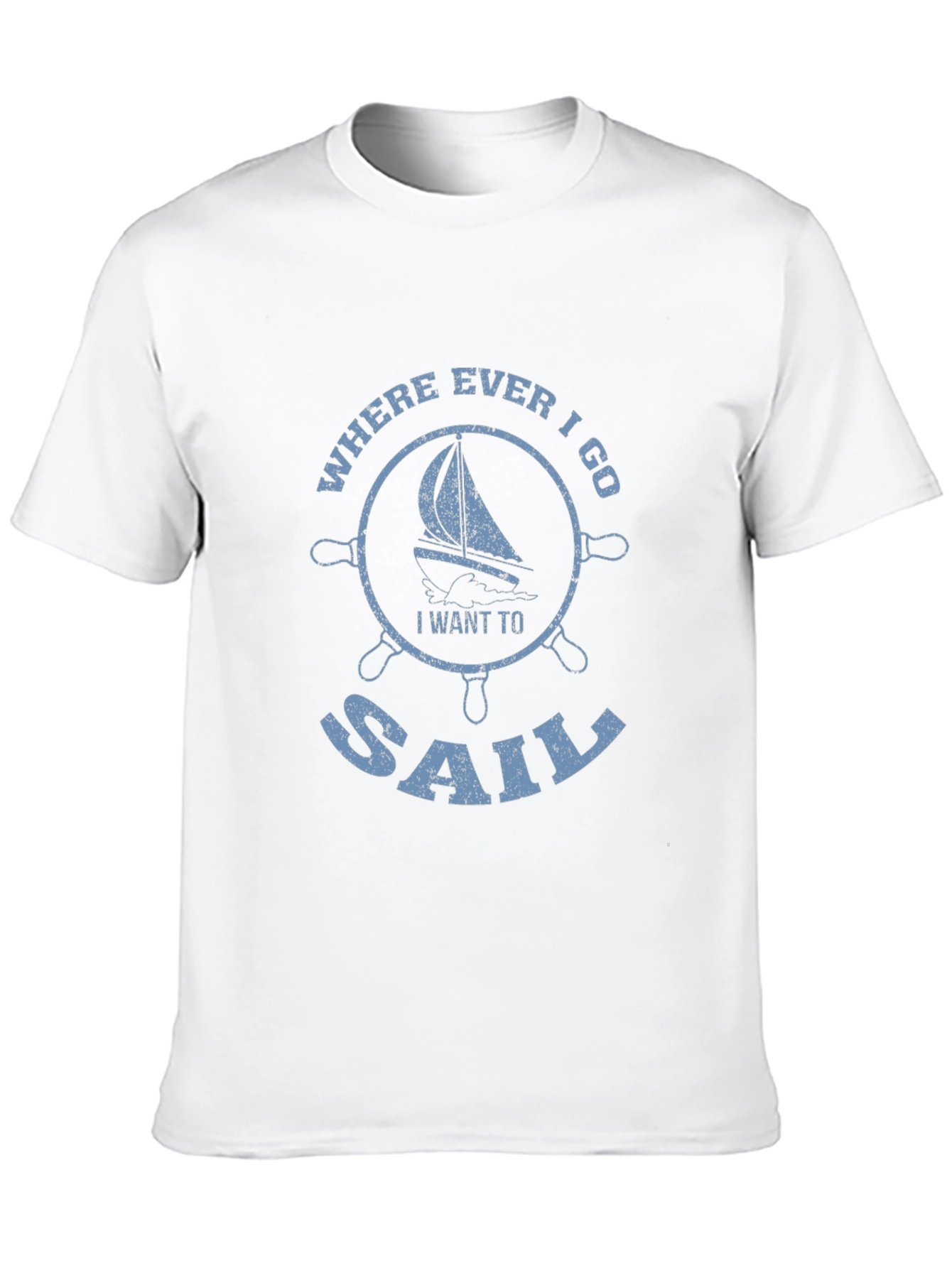 Sailboat Graphic Tee - Where Ever I Go I Want To Sail