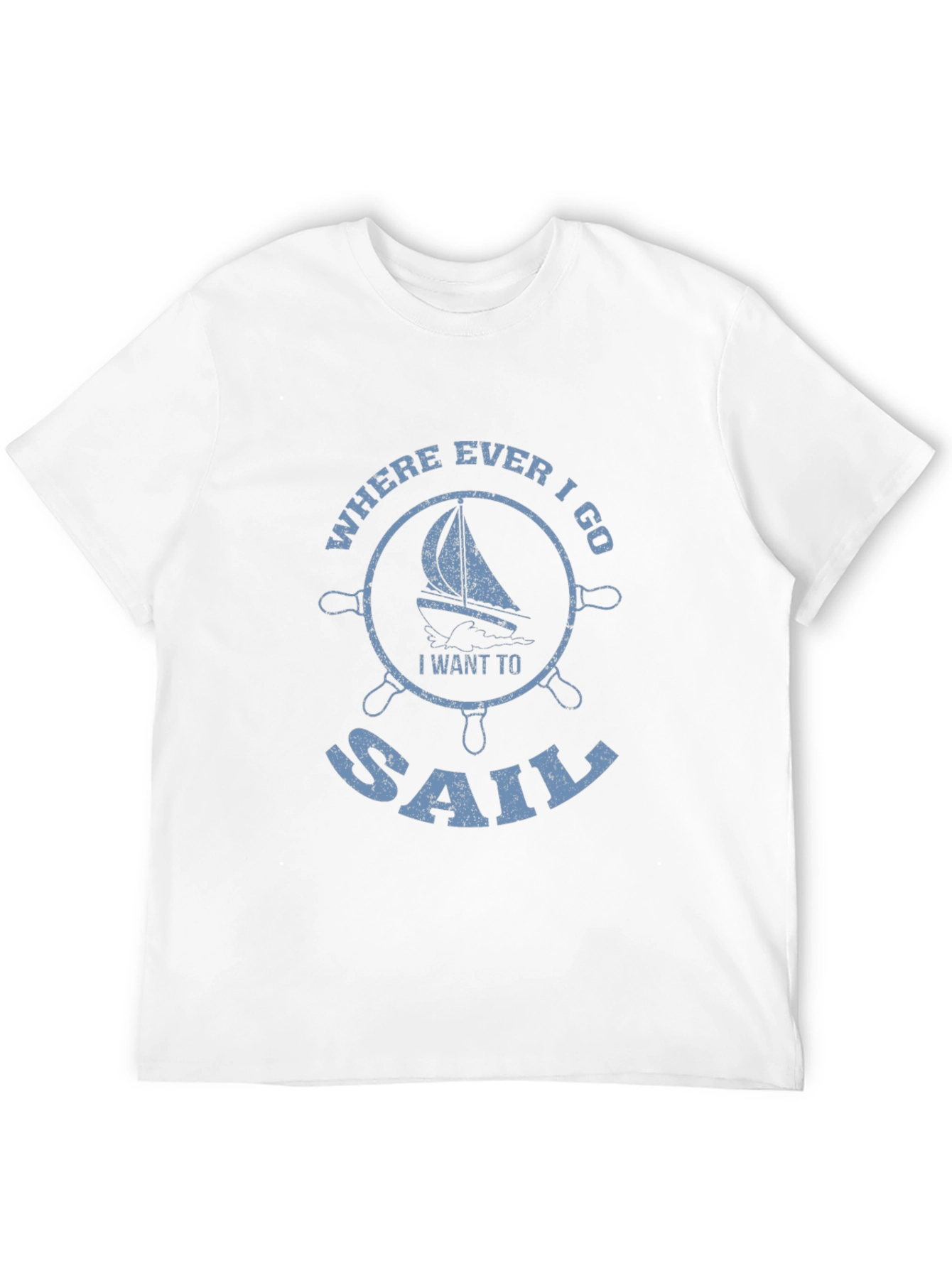 Sailboat Graphic Tee - Where Ever I Go I Want To Sail