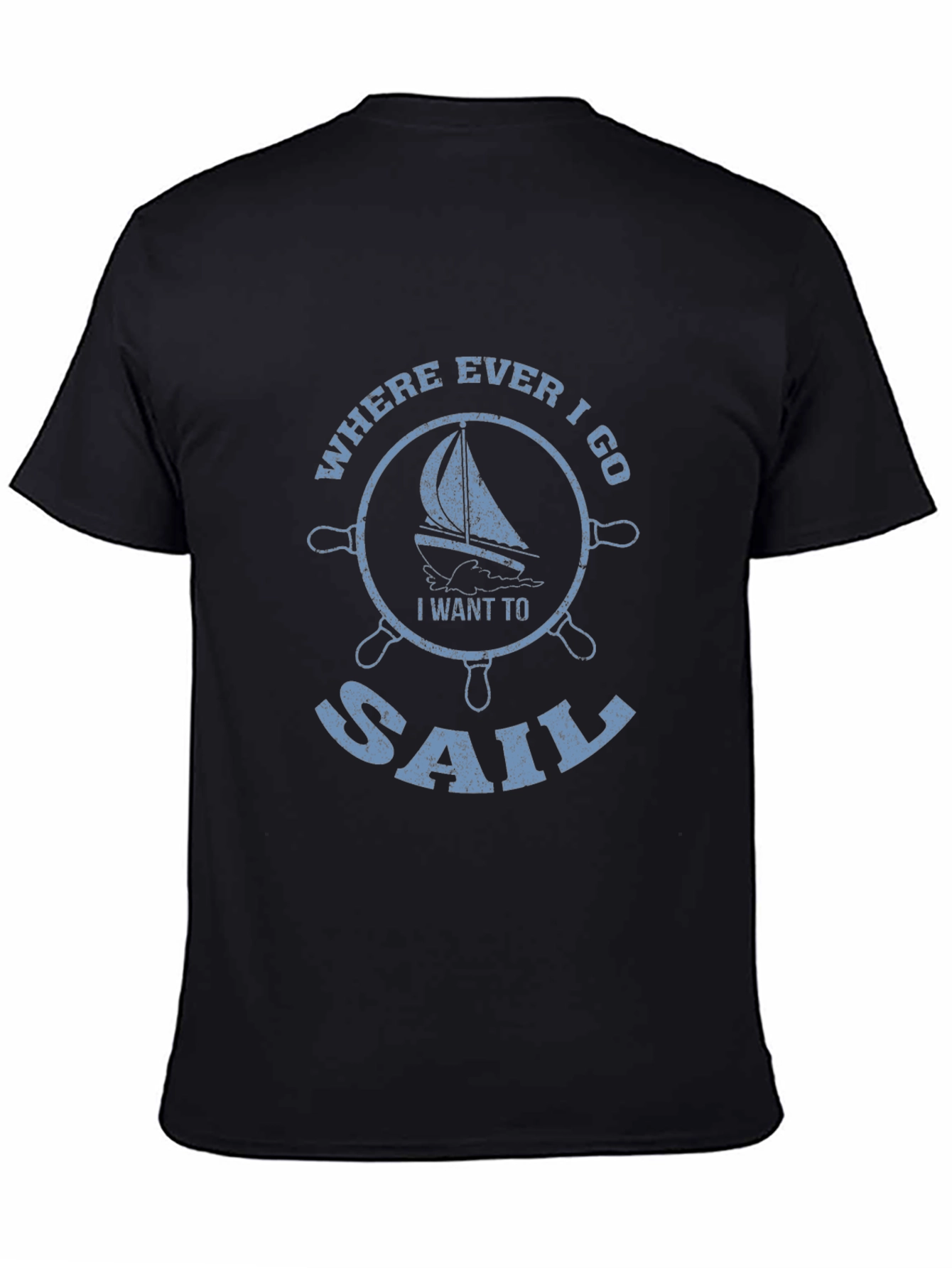 Sailboat Graphic Tee - Where Ever I Go I Want To Sail