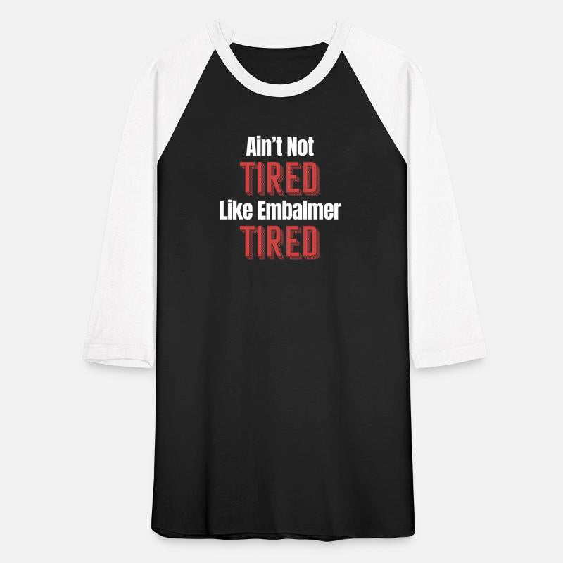 Ain't No Tired Like Embalmer Tired Funny Licensed