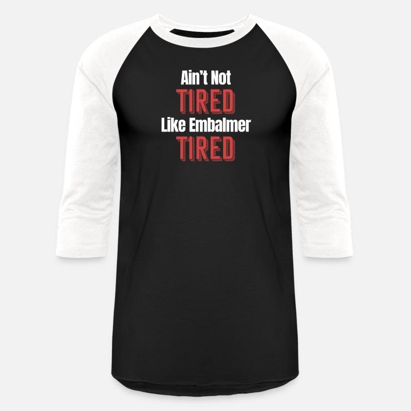 Ain't No Tired Like Embalmer Tired Funny Licensed