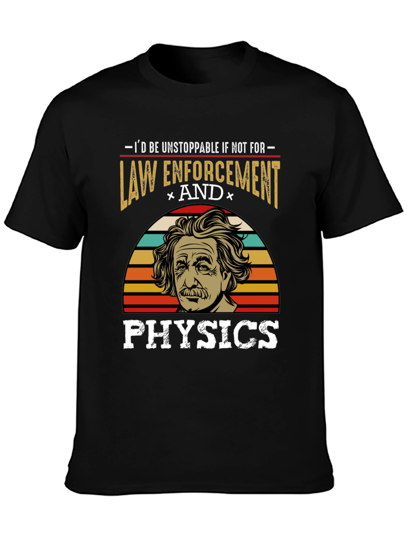 Unstoppable Law Enforcement & Physics T-Shirt