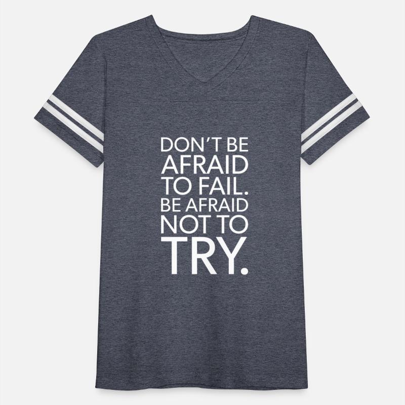 be afraid not to try VS fail