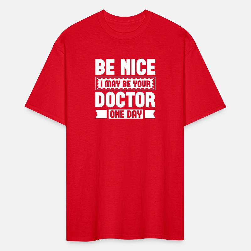 Be Nice I May Be Your Doctor One Day