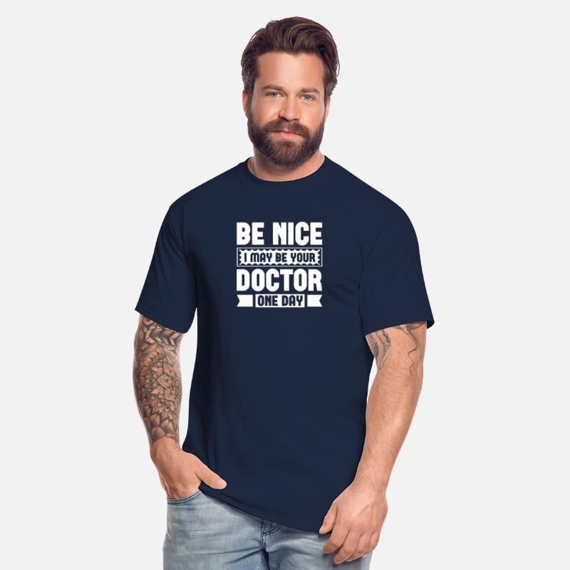 Be Nice I May Be Your Doctor One Day