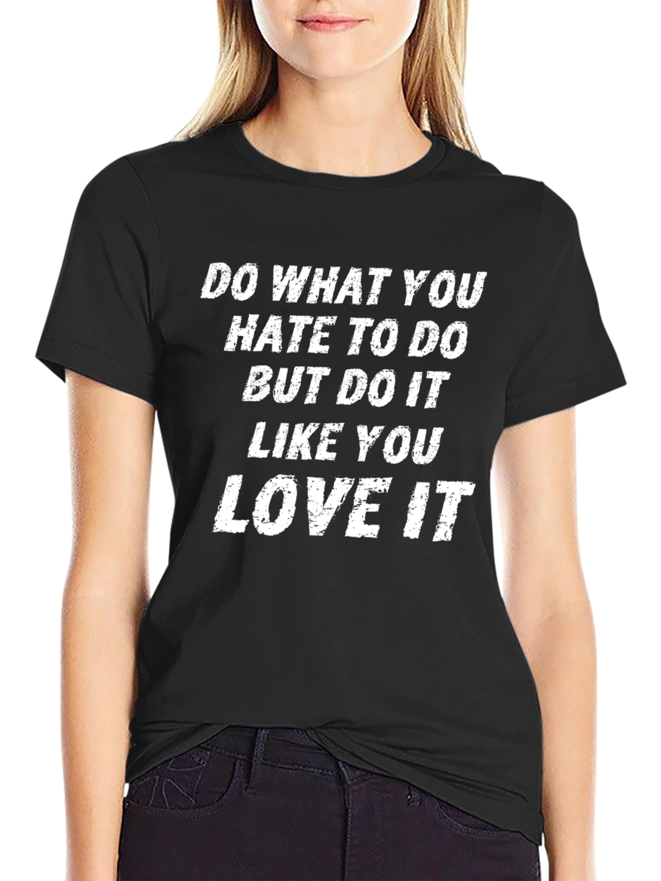 Motivational T-Shirt: Do What You Hate Love It