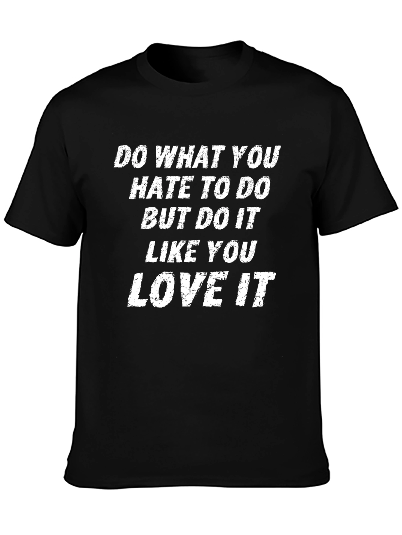 Motivational T-Shirt: Do What You Hate Love It