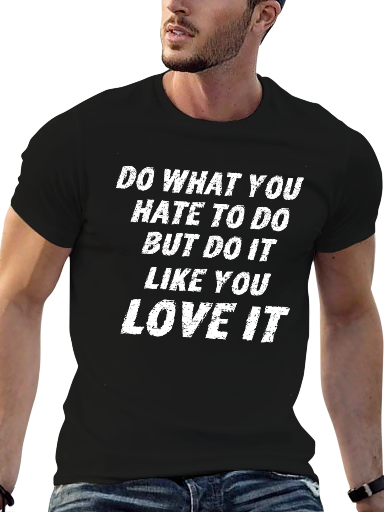 Motivational T-Shirt: Do What You Hate Love It