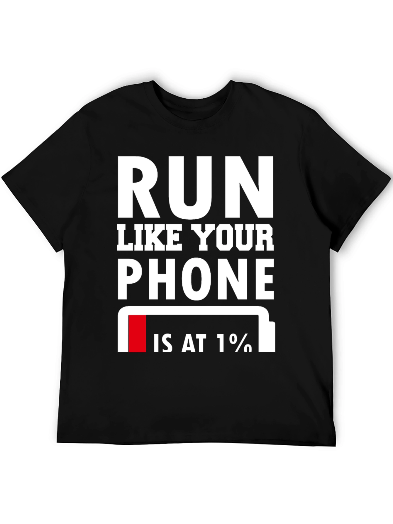 Run Like Your Phone is at 1% T-Shirt