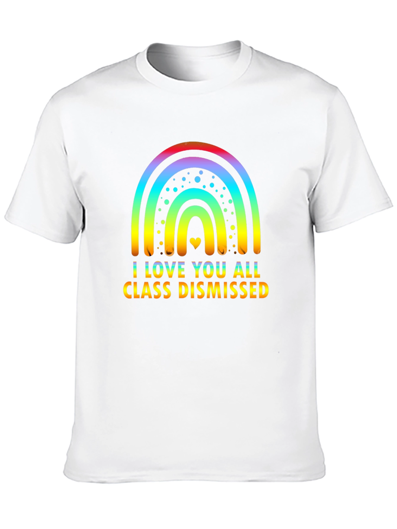 I Love You All Class Dismissed Rainbow T-Shirt