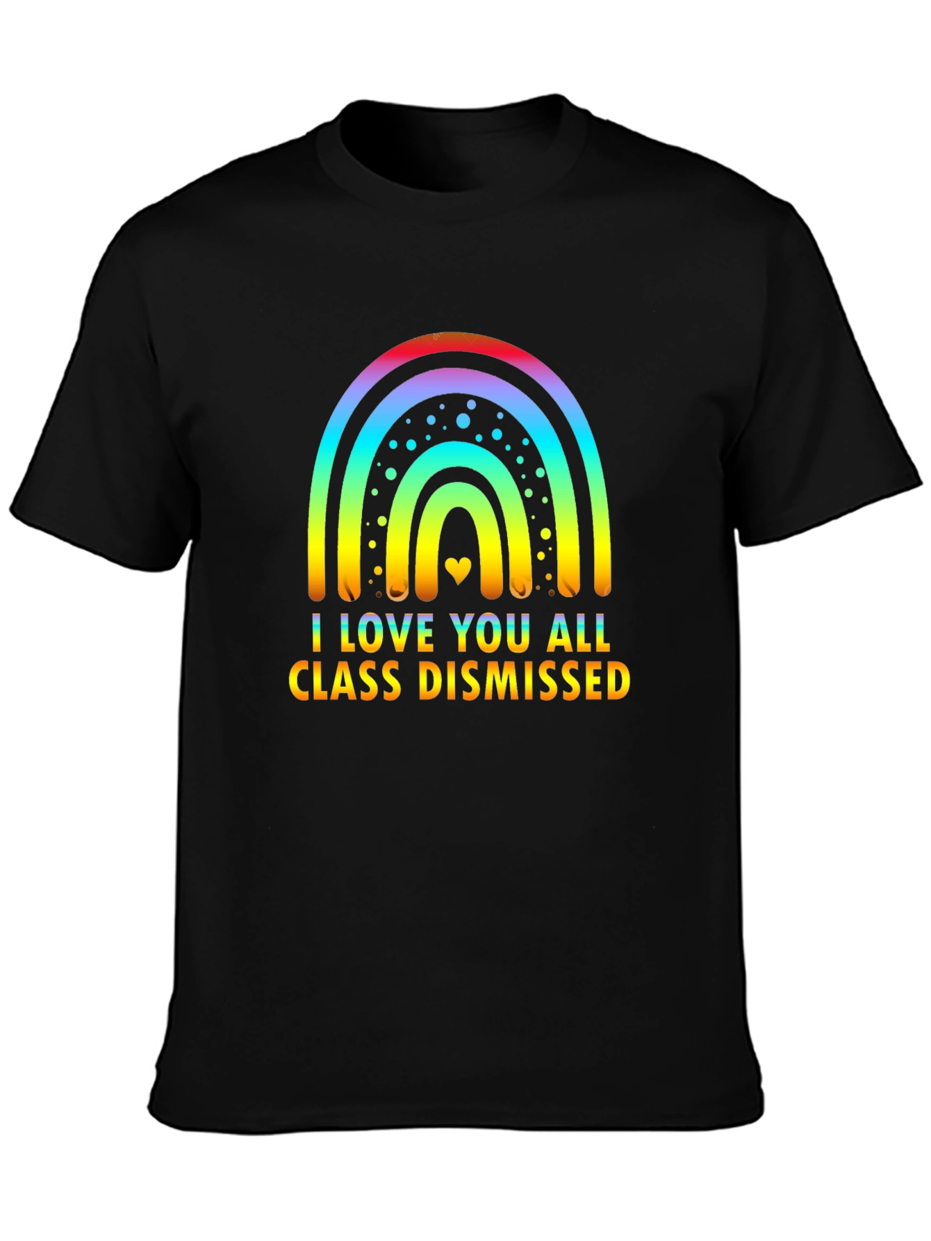 I Love You All Class Dismissed Rainbow T-Shirt