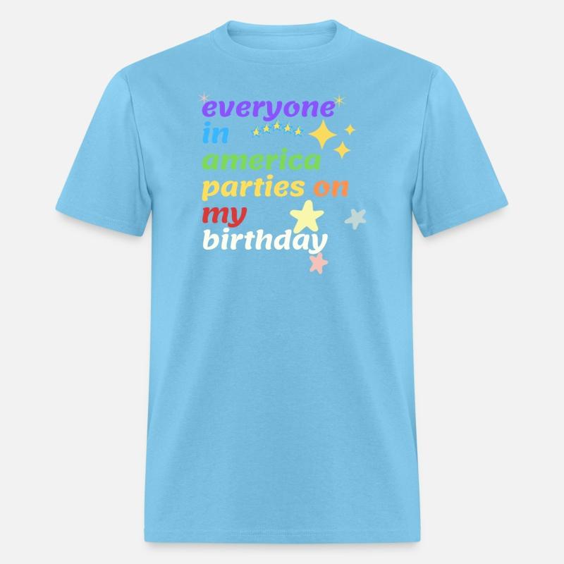 everyone in america parties on my birthday shirt