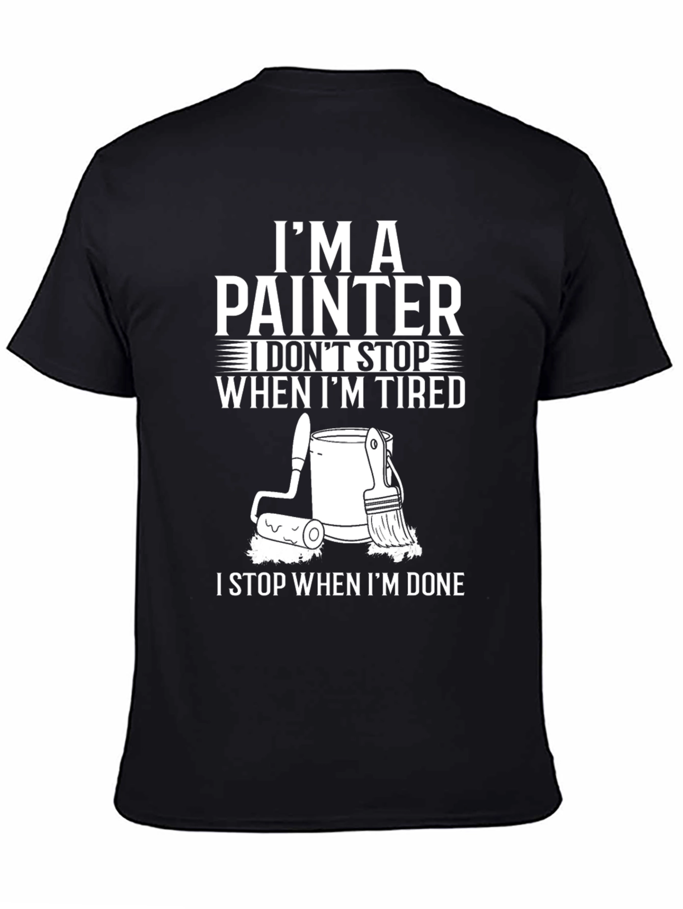 Painter T-Shirt: I Dont Stop When Im Tired