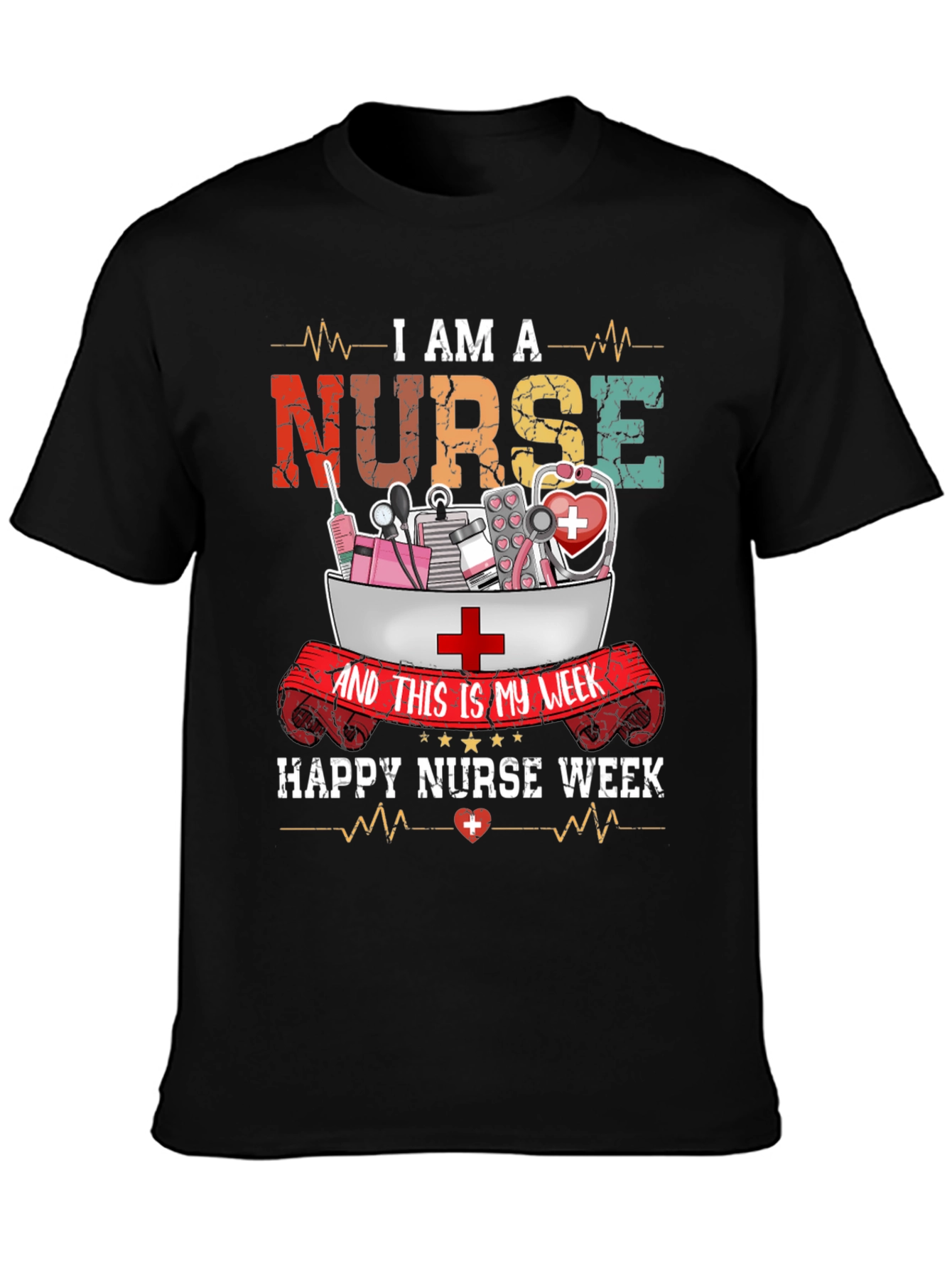 I Am A Nurse T-Shirt - Happy Nurse Week