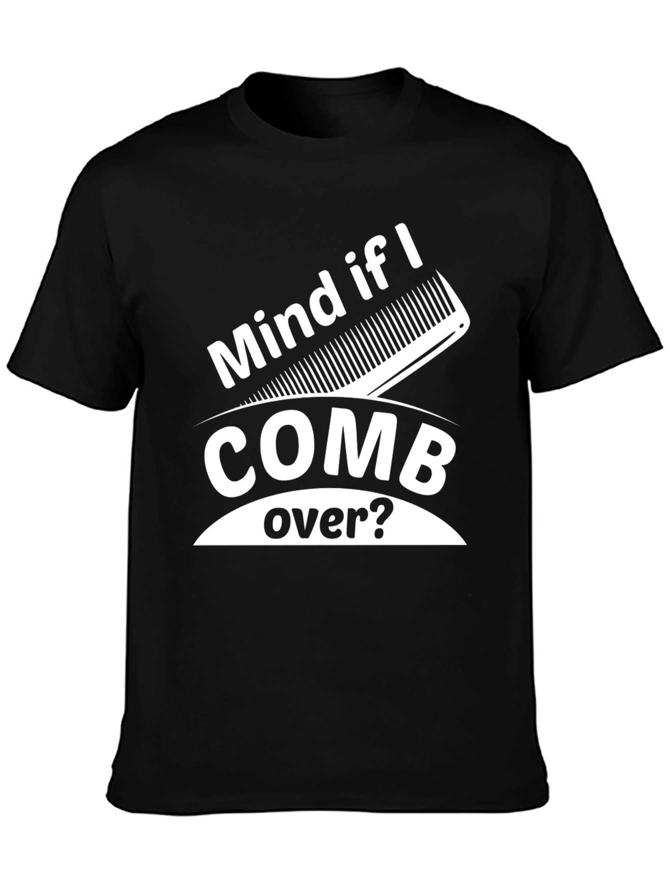 Mind If I Comb Over? Funny Graphic Tee