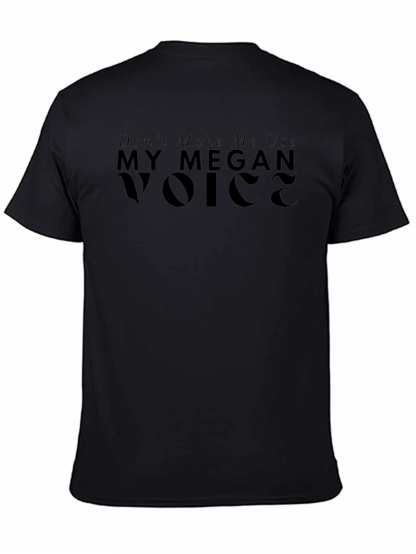Dont Make Me Use My Megan Voice T-Shirt