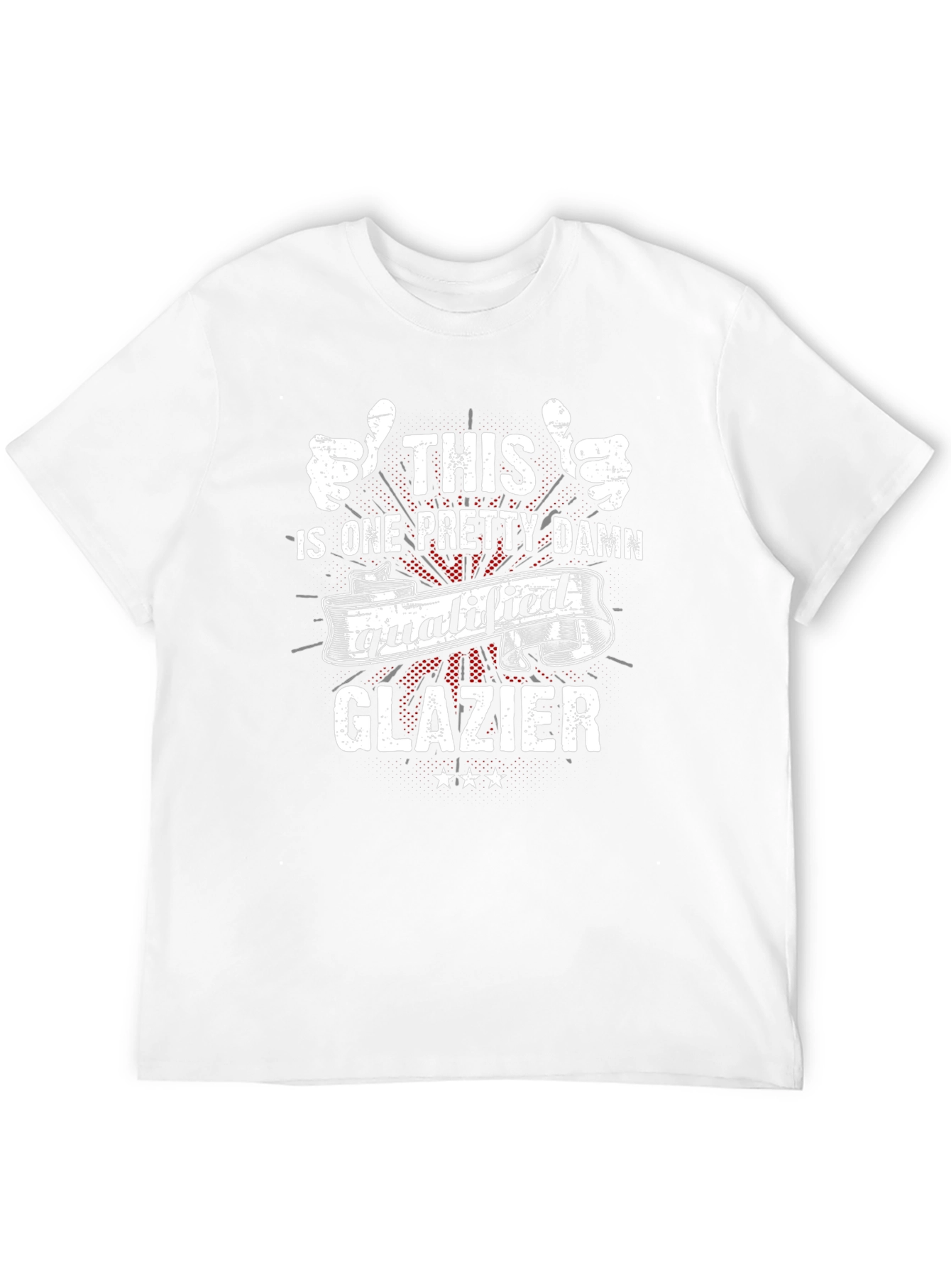 This is One Pretty Damn Qualified Glazier T-Shirt