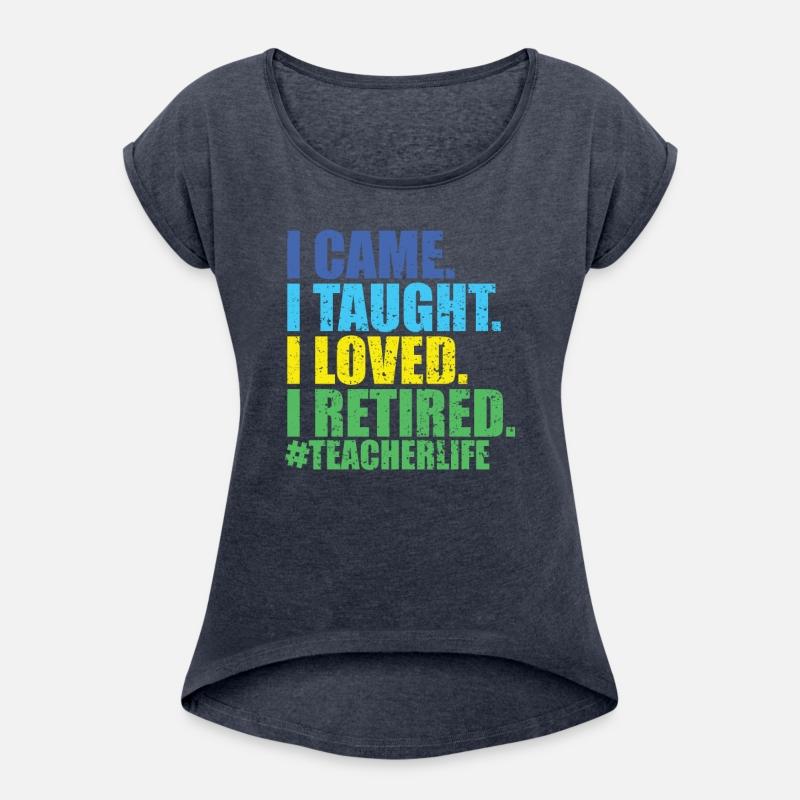 Funny I Came I Taught I Loved I Retired