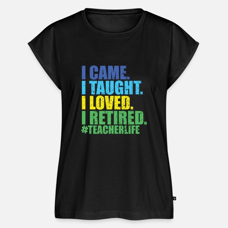 Funny I Came I Taught I Loved I Retired