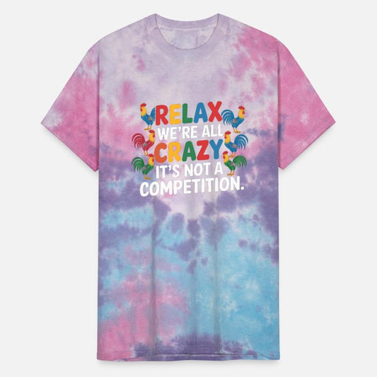 Funny Relax We're All Crazy It's Not A Competition