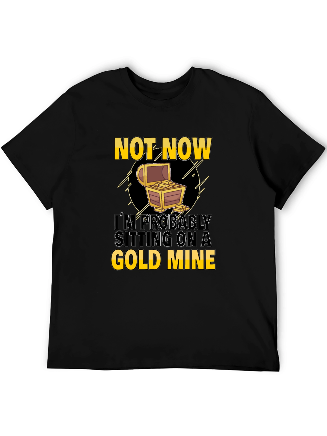 Not Now Sitting On Gold Mine T-Shirt
