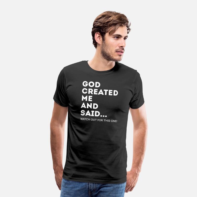 God Created Me And Said... Watch Out For This One