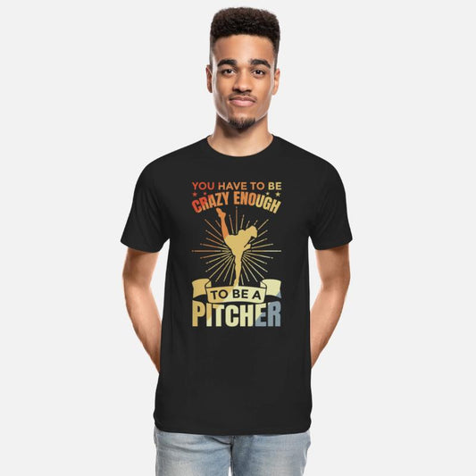 Have To Be Crazy Enough To Be A Pitcher