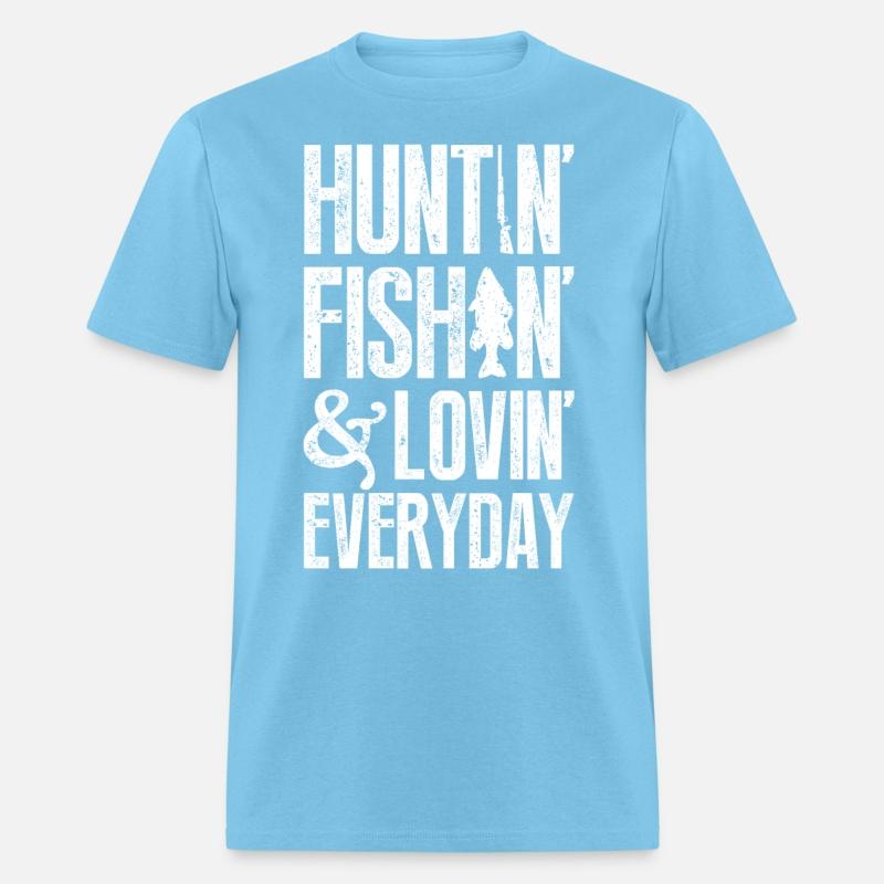 Huntin' fishin' & lovin' everyday T-shirts