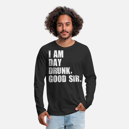 I am Day Drunk Good Sir Funny party drinking