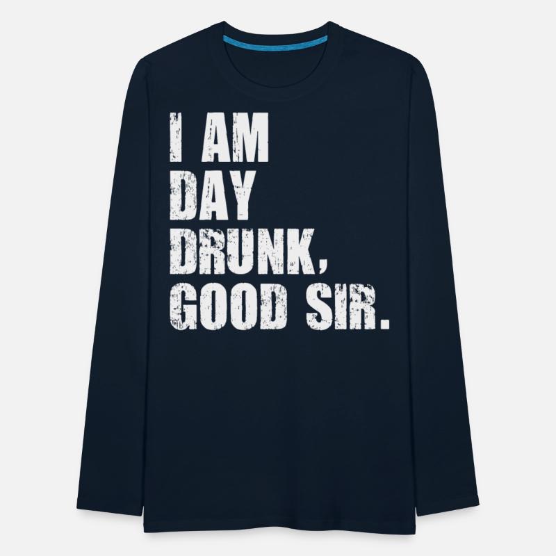 I am Day Drunk Good Sir Funny party drinking