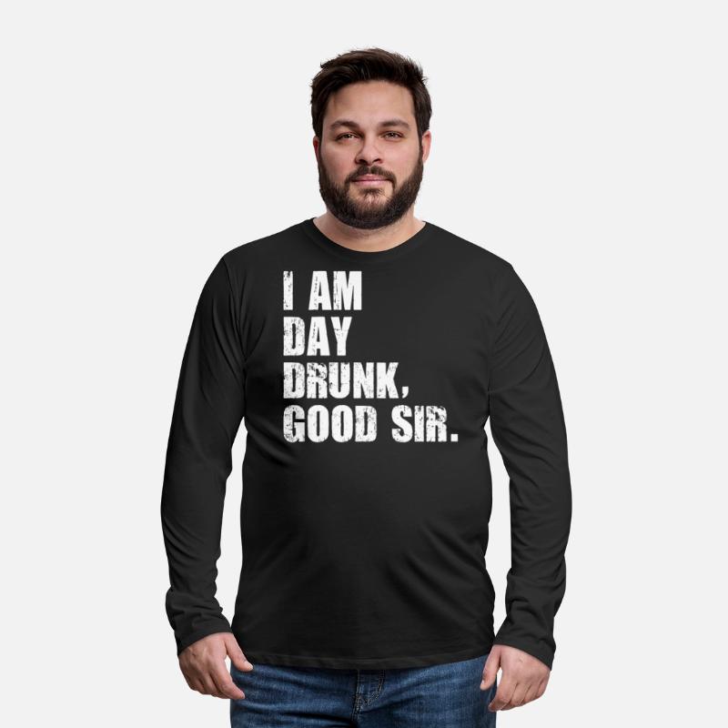 I am Day Drunk Good Sir Funny party drinking
