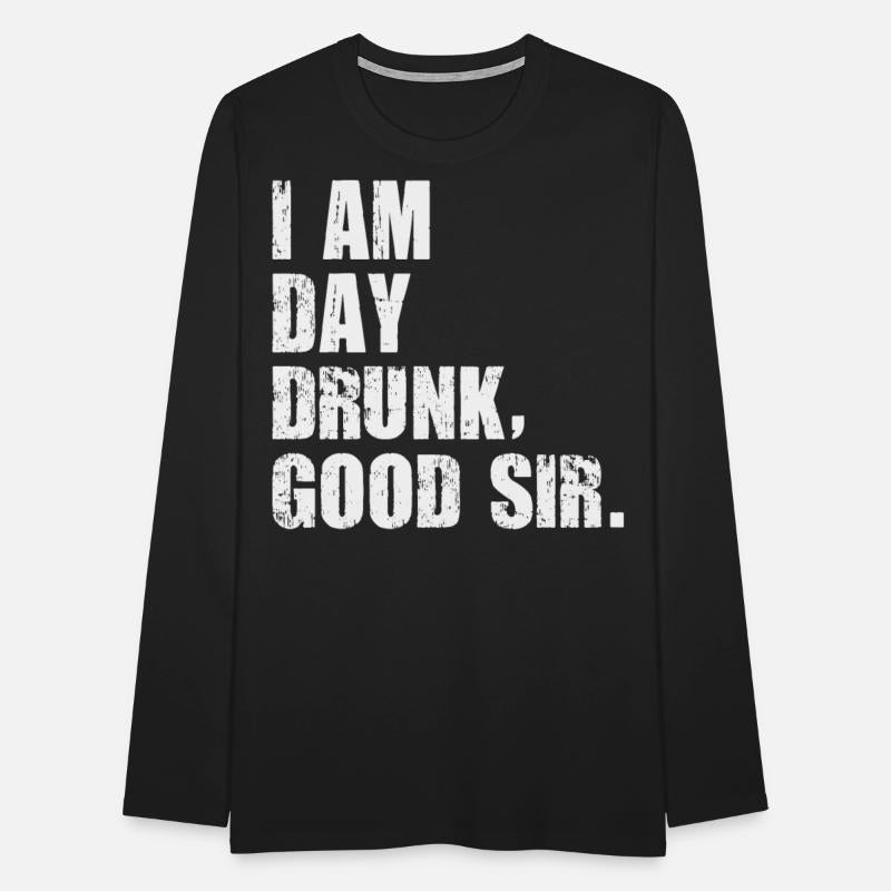 I am Day Drunk Good Sir Funny party drinking