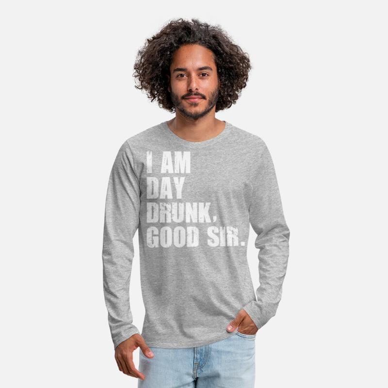 I am Day Drunk Good Sir Funny party drinking