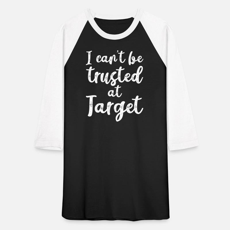 I Can't Be Trusted at Target T-shirt