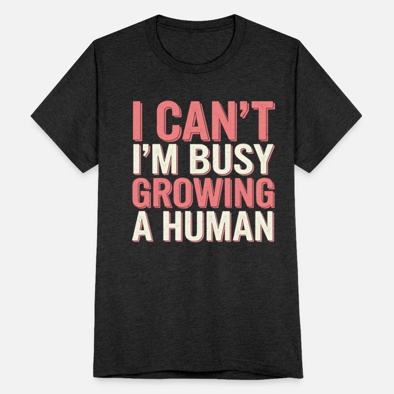 I Can't I'm Busy Growing A Human 15