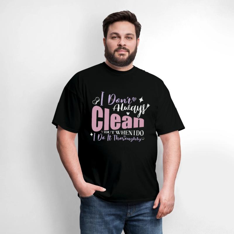 I Don't Always Clean Funny House Cleaner