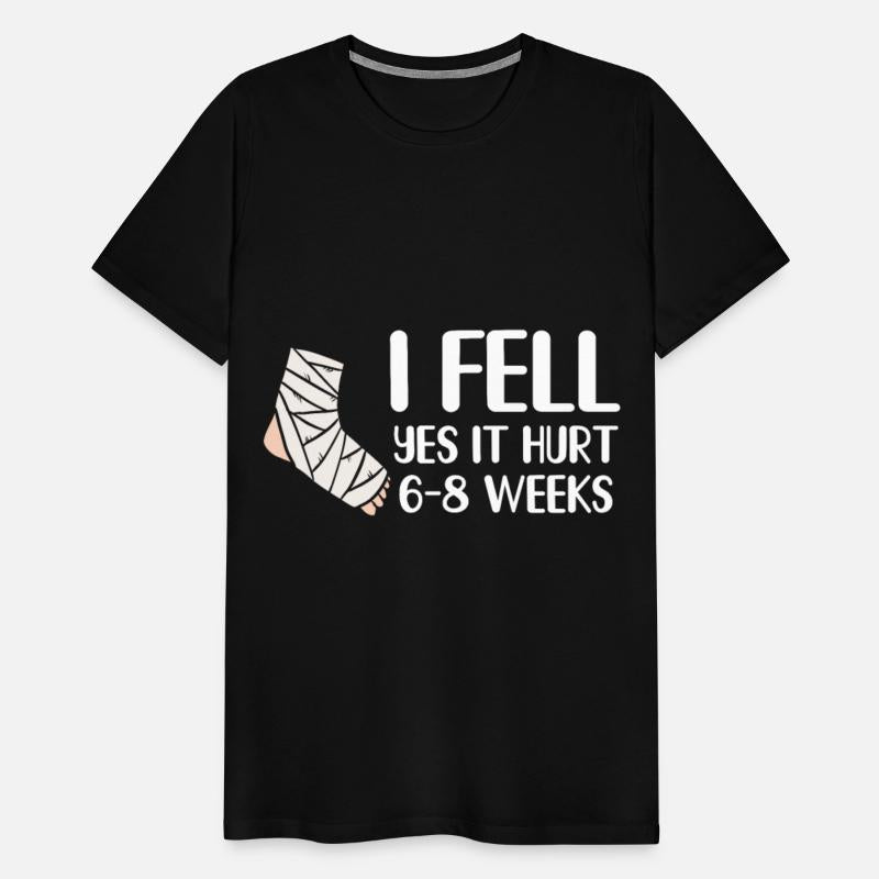 I Fell Yes It Hurt 6-8 Weeks - Leg Fracture