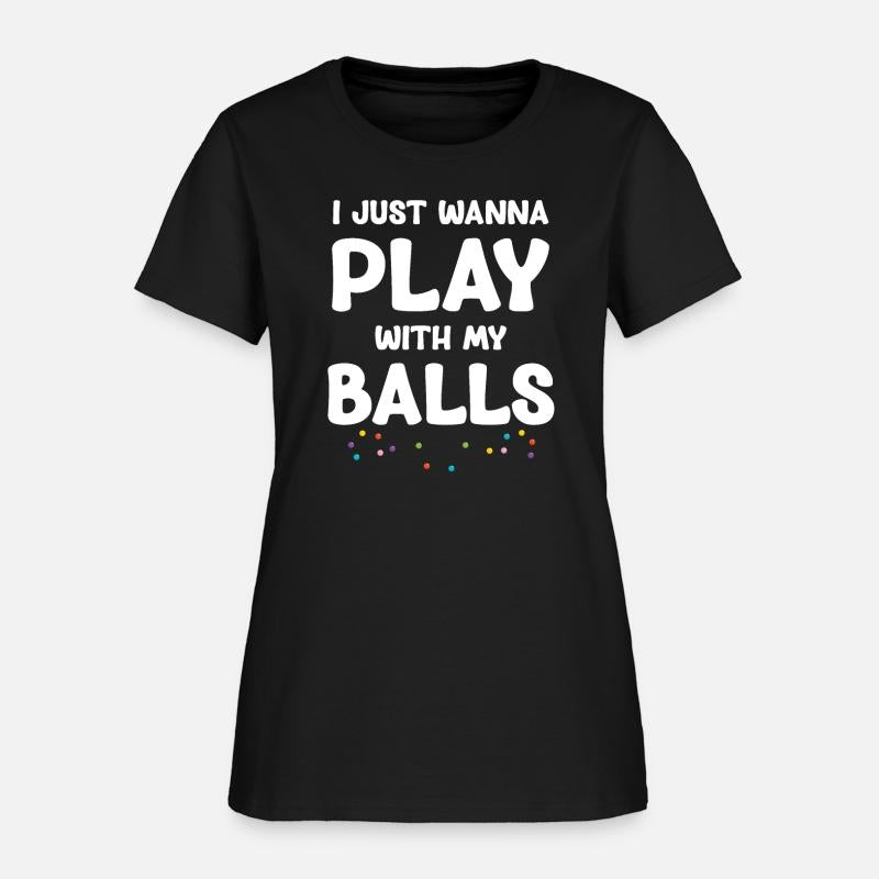I Just Wanna Play With My Balls Funny Jugglers
