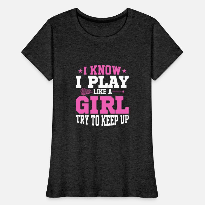 I Know I Play Like A Girl Try To Keep Up Player La