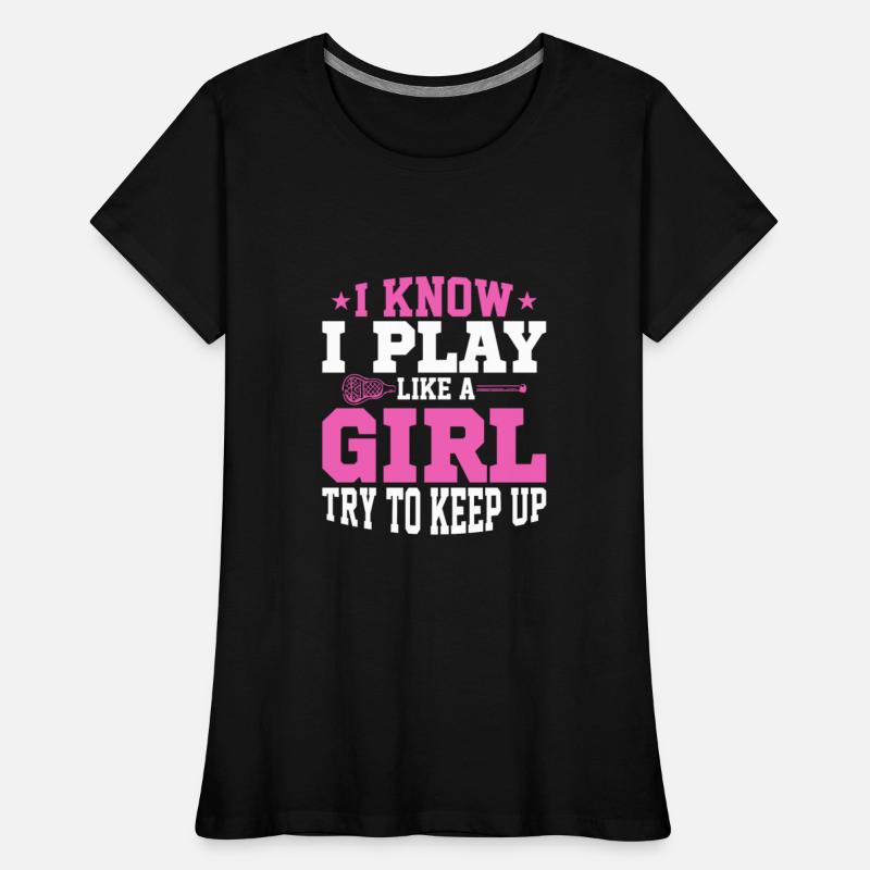 I Know I Play Like A Girl Try To Keep Up Player La