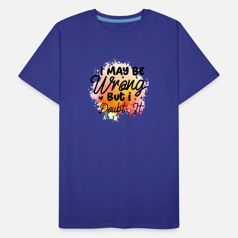 I May Be Wrong But I Doubt It Humor Sarcasm