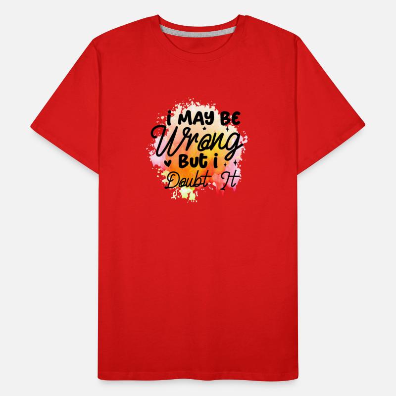 I May Be Wrong But I Doubt It Humor Sarcasm