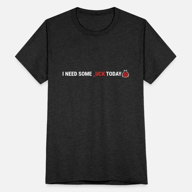 I Need Some _uck Today – Lucky Ladybug Shirt