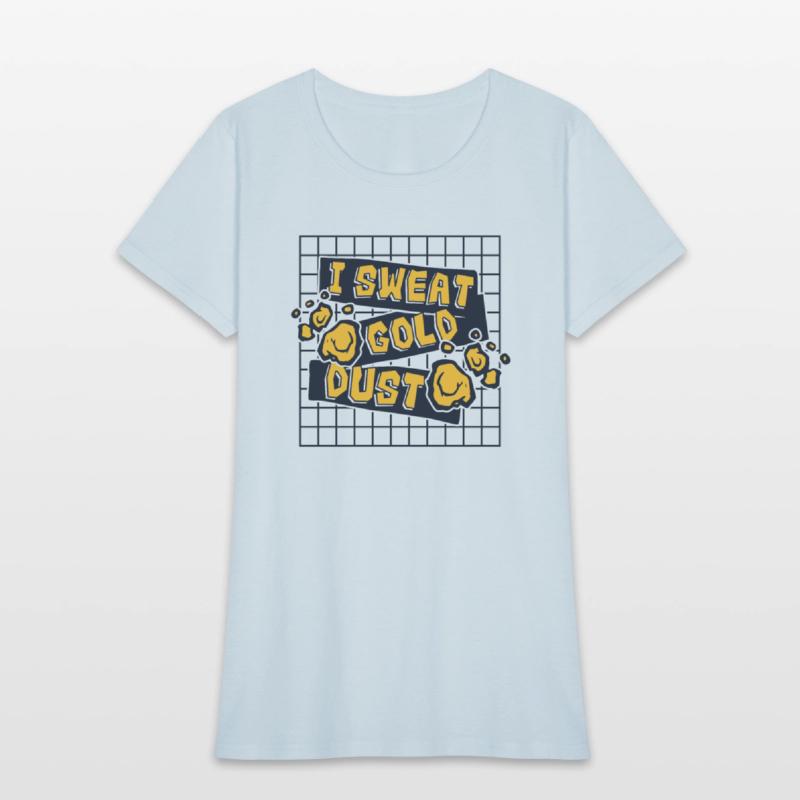 I Sweat Gold Dust Prospecting Placer Mining Gold