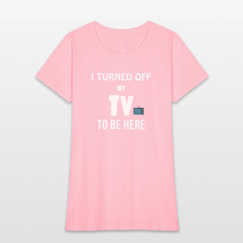 I TURNED OFF MY TV TO BE HERE