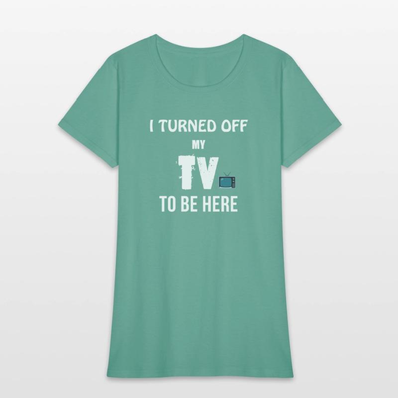 I TURNED OFF MY TV TO BE HERE