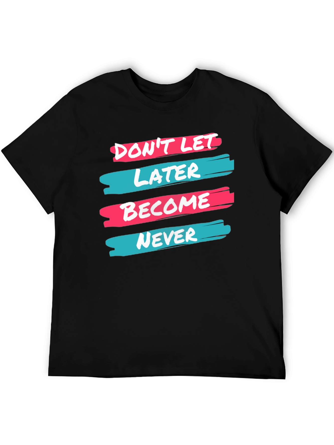 Dont Let Later Become Never T-Shirt