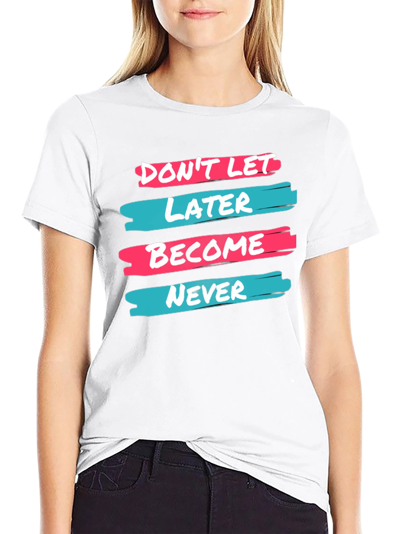 Dont Let Later Become Never T-Shirt