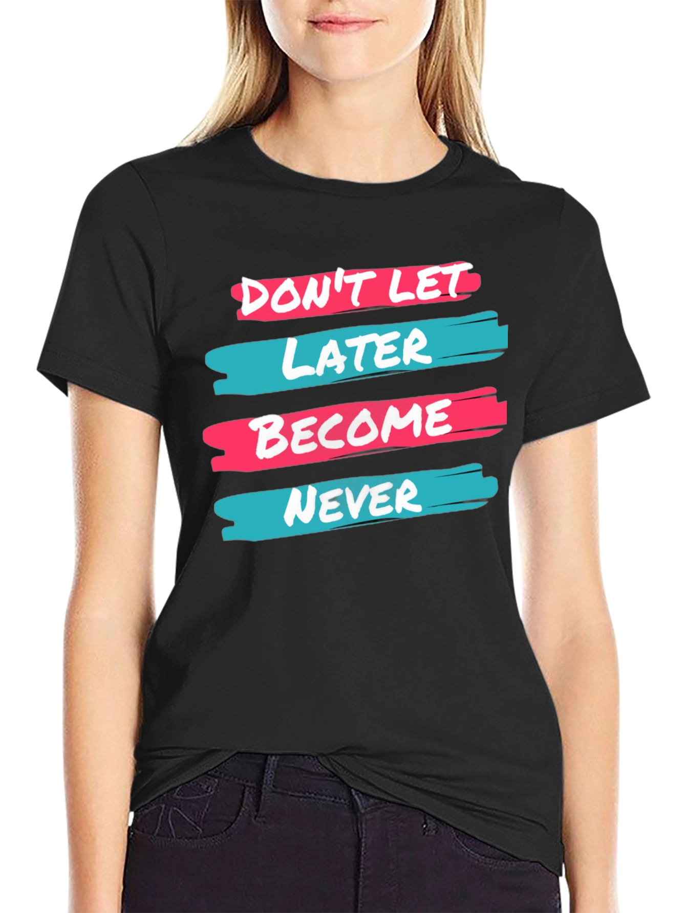 Dont Let Later Become Never T-Shirt